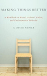 Making Things Better - A Workbook on Ritual, Cultural Values, and Environmental Behavior