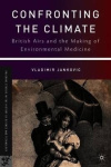 Confronting the Climate - British Airs and the Making of Environmental Medicine
