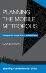 Planning the Mobile Metropolis - Transport for People, Places and the Planet