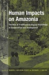 Human Impacts on Amazonia - The Role of Traditional Ecological Knowledge in Conservation and Development