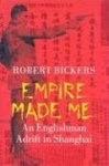 Empire Made Me - An Englishman Adrift in Shanghai