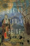 Waking, Dreaming, Being - Self and Consciousness in Neuroscience, Meditation, and Philosophy