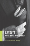 Bailouts - Public Money, Private Profit