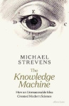 The Knowledge Machine - How an Unreasonable Idea Created Modern Science