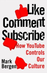 Like, comment, subscribe : inside youtube's chaotic rise to world domination