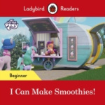 Ladybird Readers Beginner Level – My Little Pony – I Can Make Smoothies! (ELT Graded Reader)