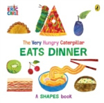 The Very Hungry Caterpillar Eats Dinner - A shapes book