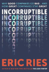 Incorruptible - Why Good Companies Go Bad and How Great Companies Stay Great