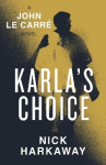 Karla's Choice - A  John le Carré Novel