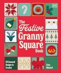 The Festive Granny Square Book - 50 Seasonal Designs to Crochet