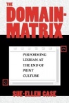 The Domain-Matrix - Performing Lesbian at the End of Print Culture