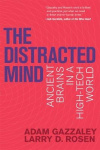 The Distracted Mind - Ancient Brains in a High-Tech World