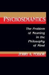 Psychosemantics - The Problem of Meaning in the Philosophy of Mind
