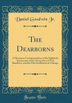 The Dearborns - A Discourse Commemorative of the Eightieth Anniversary of the Occupation of Fort Dearborn, and the First Settlem