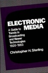 Electronic Media - A Guide to Trends in Broadcasting and Newer Technologies, 1920-1983