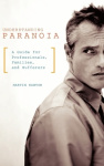 Understanding Paranoia - A Guide for Professionals, Families, and Sufferers