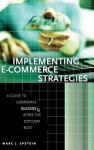 Implementing E-Commerce Strategies - A Guide to Corporate Success after the Dot.Com Bust