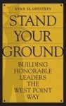 Stand Your Ground - Building Honorable Leaders the West Point Way
