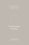 The Scripture Practice - A Four-Session Guide to Reading the Bible as an Apprentice to Jesus (Practicing the Way)