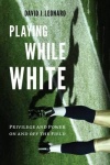 Playing While White - Privilege and Power on and off the Field