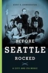 Before Seattle Rocked - A City and Its Music