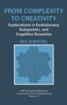 From Complexity to Creativity : Explorations in Evolutionary, Autopoietic, and Cognitive Dynamics