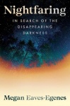 Nightfaring - In Search of the Disappearing Darkness