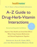 A-Z Guide to Drug-Herb-Vitamin Interactions Revised and Expanded 2nd Edition - Improve Your Health and Avoid Side Effects When U