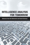 Intelligence Analysis for Tomorrow - Advances from the Behavioral and Social Sciences