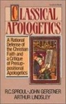 Classical Apologetics - A Rational Defense of the Christian Faith and a Critique of Presuppositional Apologetics