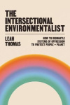 The Intersectional Environmentalist - How to Dismantle Systems of Oppression to Protect People + Planet