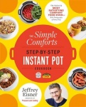 The Simple Comforts Step-by-Step Instant Pot Cookbook - The Easiest and Most Satisfying Comfort Food Ever - With Photographs of 