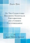 On Two Conjectures Regarding Eigenvalue Perturbations and a Common Counterexample (Classic Reprint)