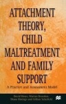 Attachment Theory, Child Maltreatment and Family Support - A Practice and Assessment Model