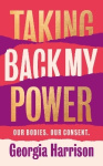 Taking Back My Power - An explosive, inspiring and totally honest memoir from Georgia Harrison, who suffered revenge porn at the