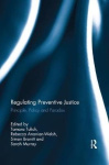 Regulating Preventive Justice - Principle, Policy and Paradox
