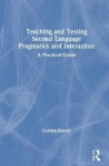 Teaching and Testing Second Language Pragmatics and Interaction - A Practical Guide