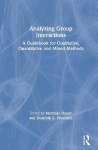 Analyzing Group Interactions - A Guidebook for Qualitative, Quantitative and Mixed Methods