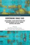 Governing Shale Gas - Development, Citizen Participation and Decision Making in the US, Canada, Australia and Europe