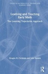 Learning and Teaching Early Math - The Learning Trajectories Approach