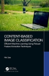 Content-Based Image Classification - Efficient Machine Learning Using Robust Feature Extraction Techniques