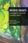 Infinite Groups - A Roadmap to Selected Classical Areas