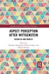 Aspect Perception after Wittgenstein - Seeing-As and Novelty