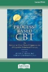 Process-Based CBT - The Science and Core Clinical Competencies of Cognitive Behavioral Therapy [Large Print 16 Pt Edition]