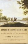 Exploring Lewis and Clark - Reflections on Men and Wilderness