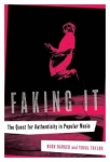 Faking It - The Quest for Authenticity in Popular Music