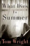 What Dies in Summer - A Novel