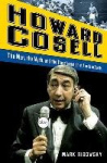 Howard Cosell - the Man, the Myth, and the Transformation of American Sports