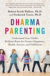 Dharma Parenting - Understand Your Child's Brilliant Brain for Greater Happiness, Health, Success, and Fulfillment