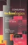 Consuming Technologies - Media and Information in Domestic Spaces